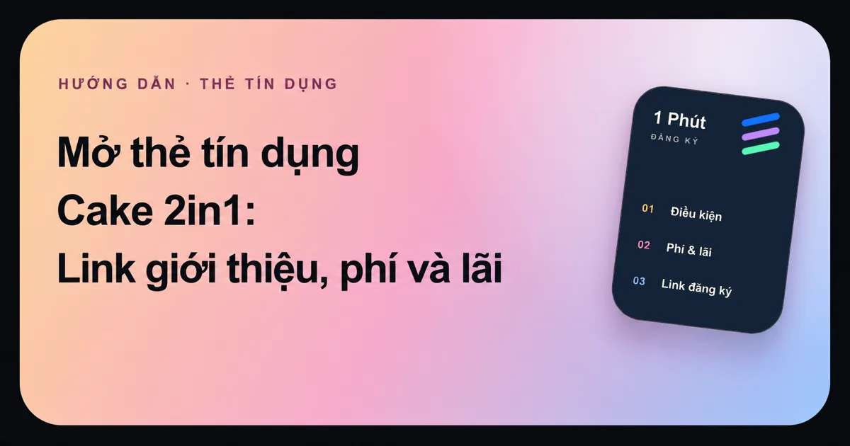 Ảnh đại diện bài hướng dẫn mở thẻ tín dụng Cake 2in1 của 1 Phút Đăng Ký.