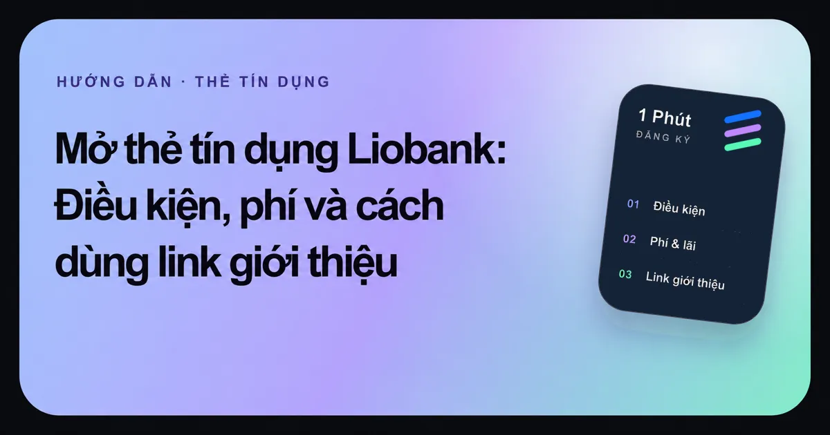 Ảnh đại diện bài hướng dẫn mở thẻ tín dụng Liobank của 1 Phút Đăng Ký.