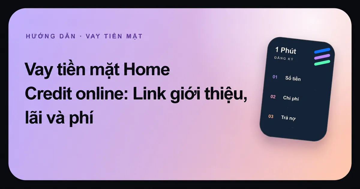 Ảnh đại diện bài hướng dẫn tìm hiểu vay tiền mặt Home Credit của 1 Phút Đăng Ký.